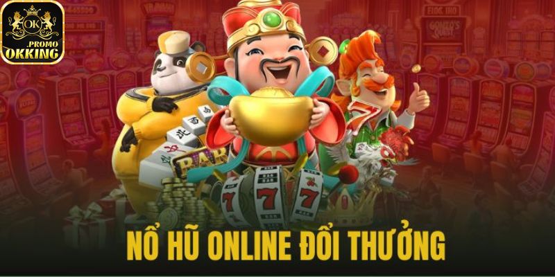 Đôi nét về nổ hũ Okking