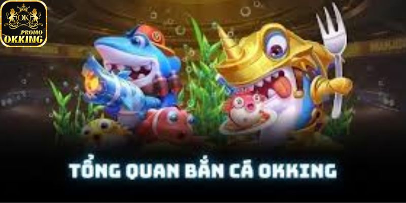 Thông tin sảnh bắn cá Okking